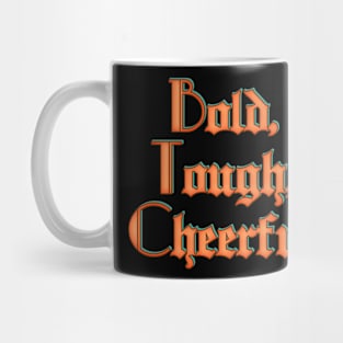 BOLD TOUGH CHEERFUL Mug